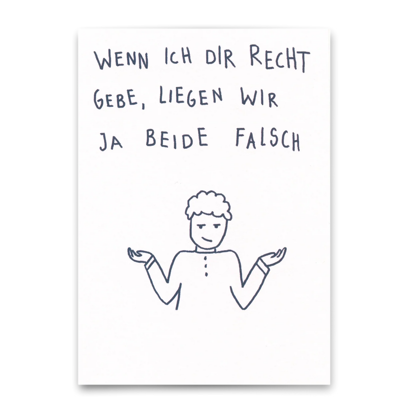 Handgezeichnete Figur mit hochgezogenen Schultern und dem Text 'Wenn ich dir recht gebe, liegen wir ja beide falsch' darüber
