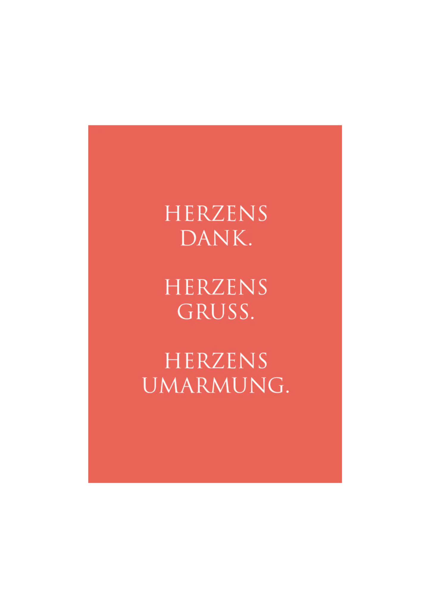 Dieses Bild zeigt eine Postkarte mit deutschem Text auf einem korallrotem Hintergrund. Die Karte enthält weißen Text in einer klaren, modernen Schriftart mit der folgenden Botschaft in kurzen Sätzen: “HERZENSDANK. HERZENSGRUSS. HERZENSUMARMUNG.”