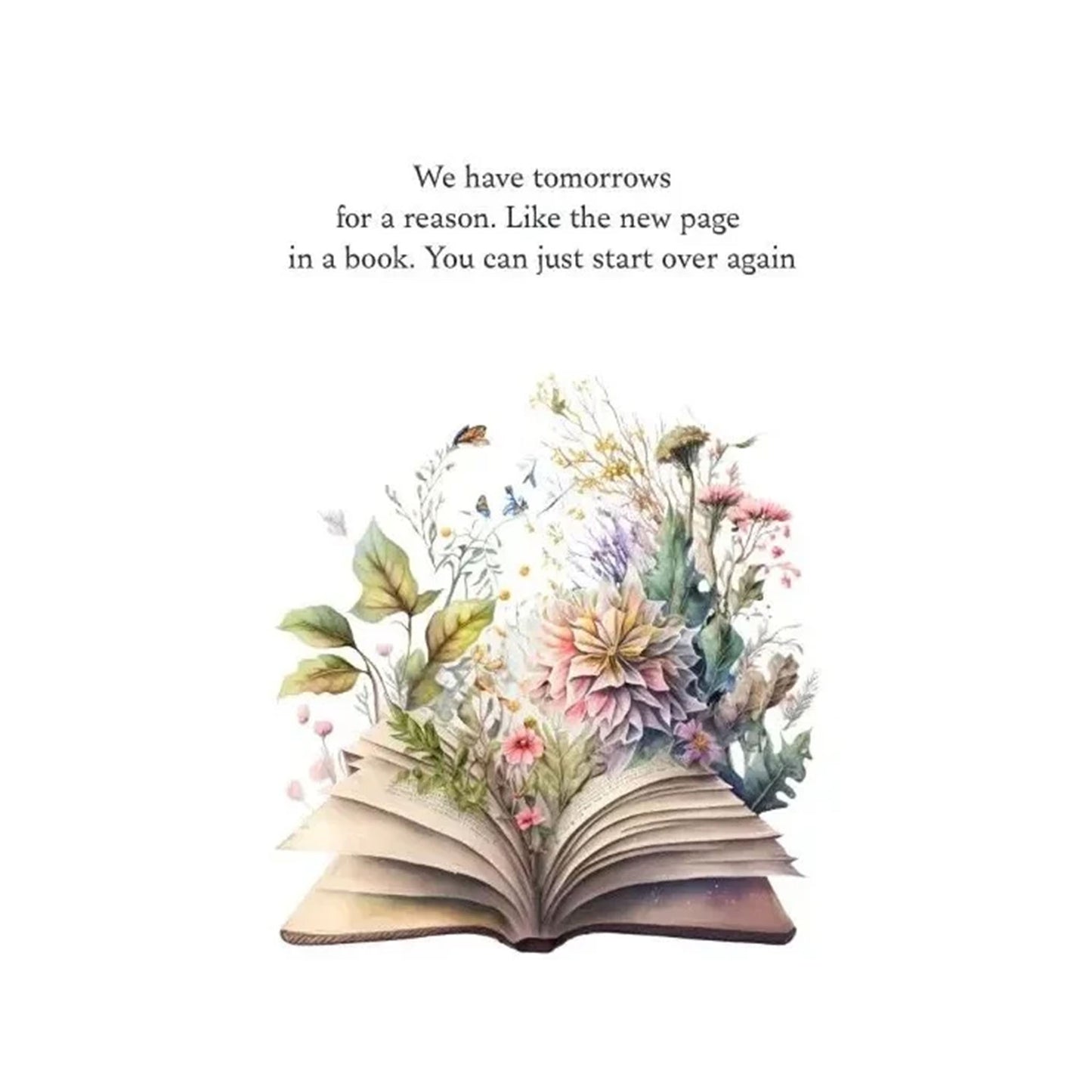 Ein aufgeschlagenes Buch mit bunten Blumen und Pflanzen auf den Seiten. Text: 'We have tomorrows for a reason. Like the new page in a book. You can just start over again.'