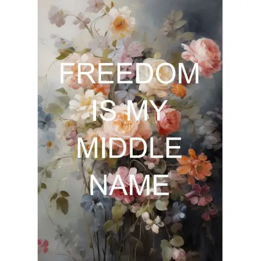 Ein Blumenstrauß mit rosa, weißen und blauen Blumen vor einem verschwommenen Hintergrund. Der Text 'FREEDOM IS MY MIDDLE NAME' ist in großen, weißen Buchstaben in der Mitte.