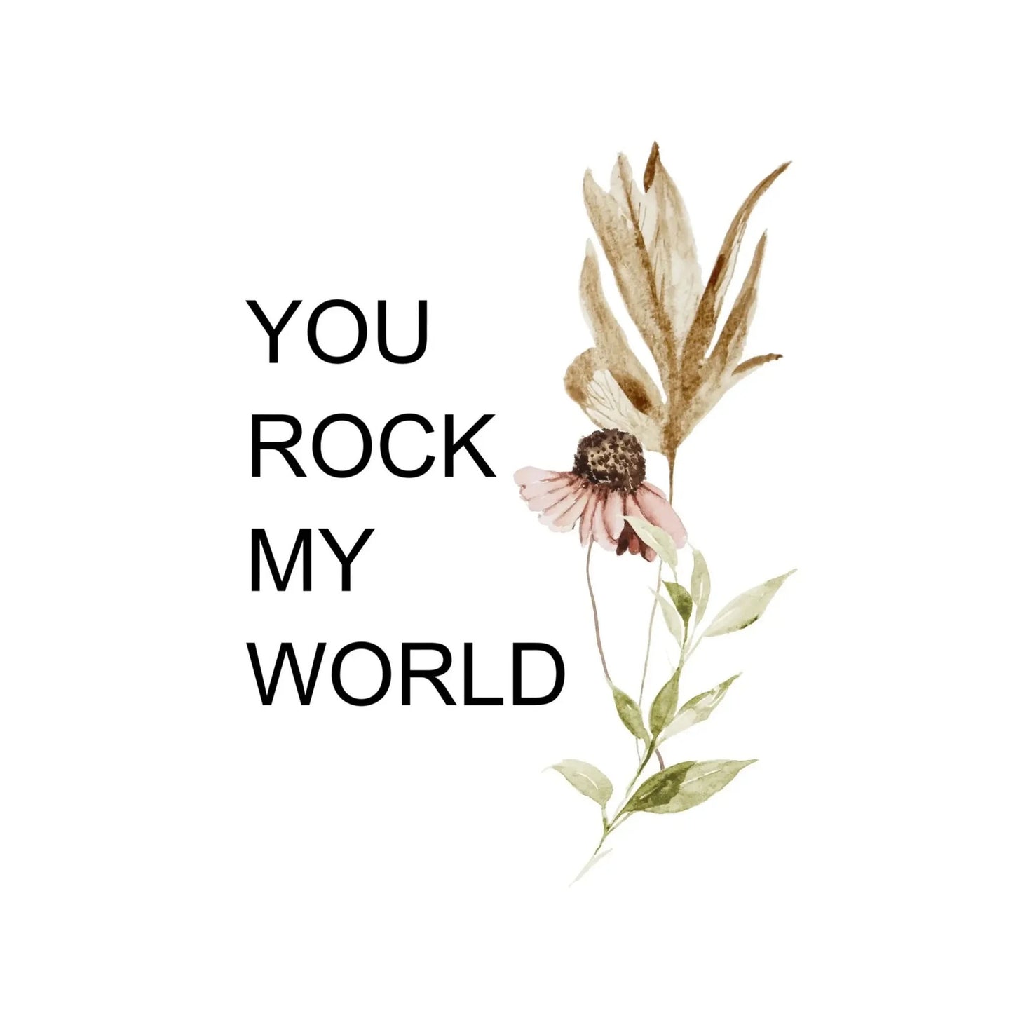 Ein florales Design mit einer pinken Blume und braunen Blättern. Der Text 'YOU ROCK MY WORLD' steht in großen schwarzen Buchstaben.