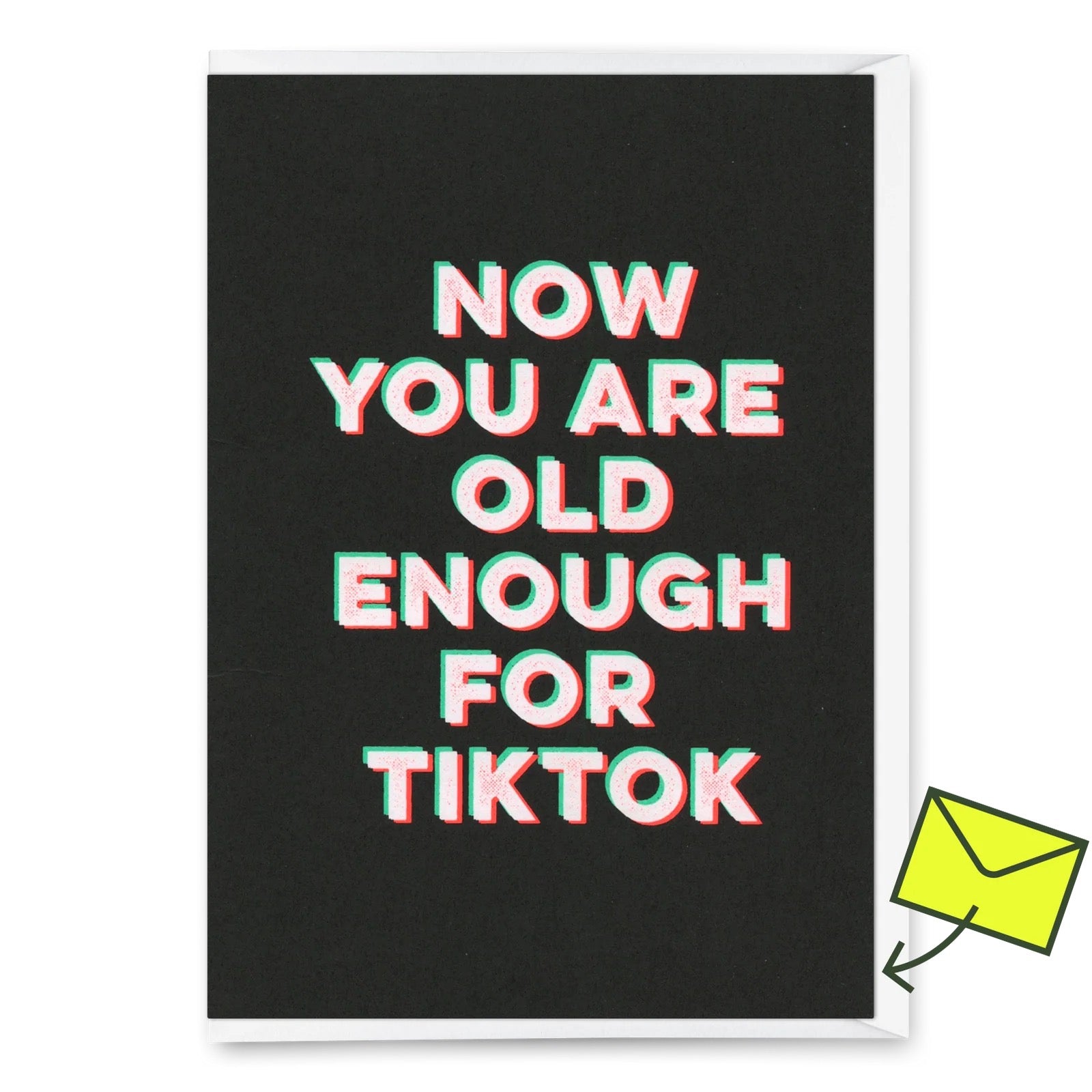 Schwarze Karte mit weißem, rot und grün schattiertem Text 'NOW YOU ARE OLD ENOUGH FOR TIKTOK' in Großbuchstaben.
