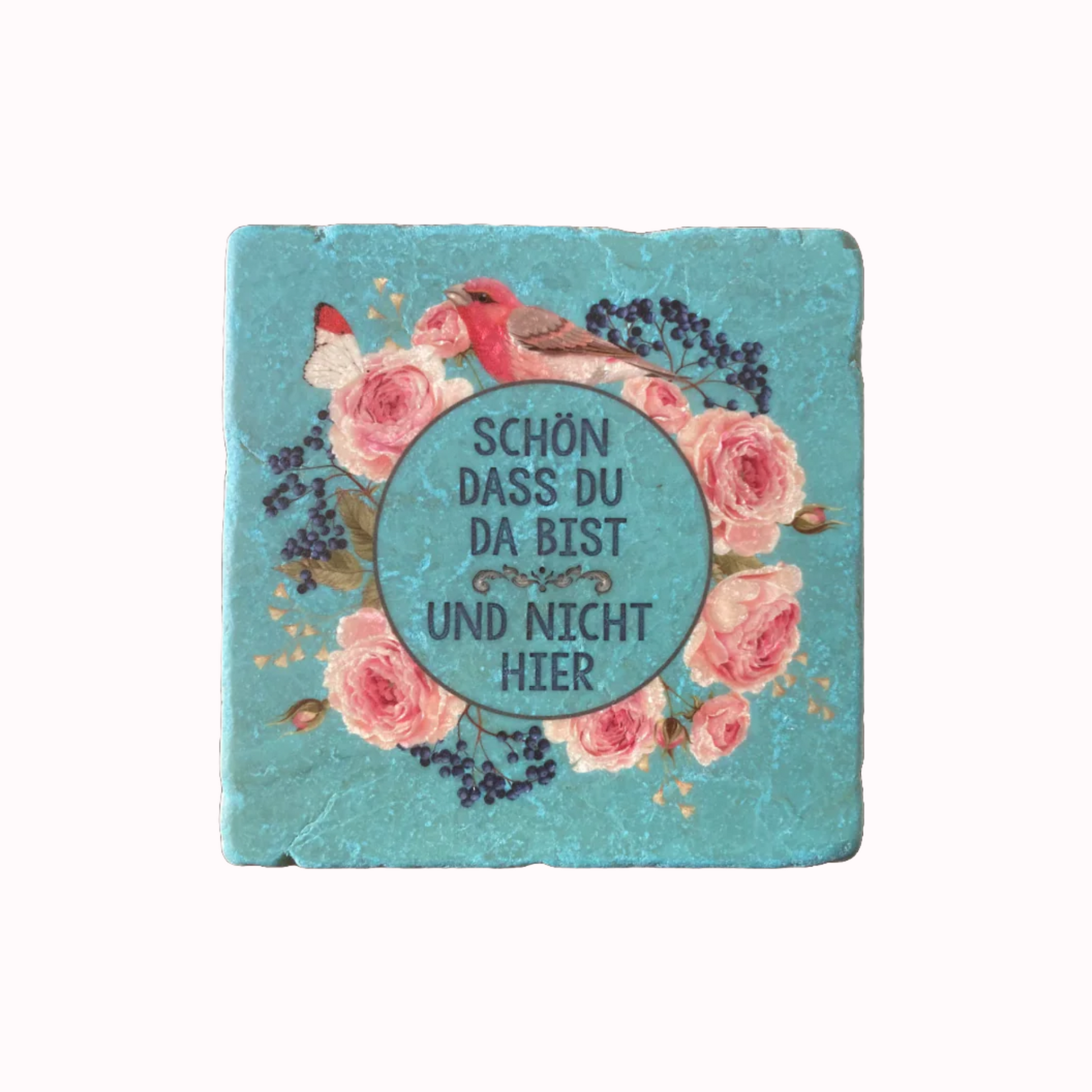 Türkisfarbener Untersetzer mit rosa Rosen, Vogel und Schmetterling, Text 'Schön dass du da bist und nicht hier'