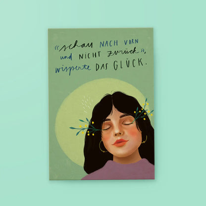 Illustration einer Frau mit geschlossenen Augen und Blumen an den Haaren, darüber der Text ‚schau nach vorn und nicht zurück‘ wisperte das Glück
