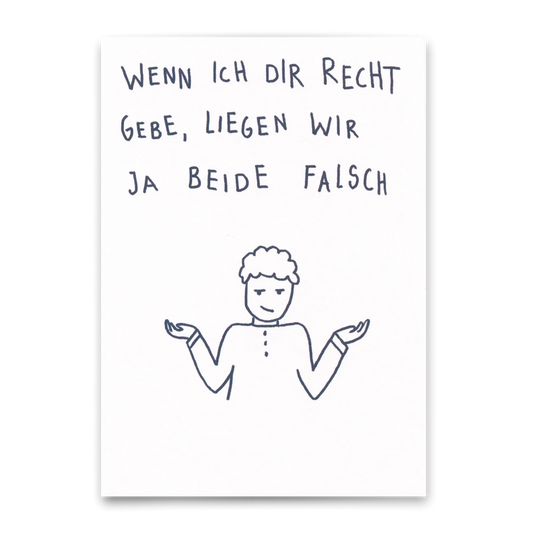 Handgezeichnete Figur mit hochgezogenen Schultern und dem Text 'Wenn ich dir recht gebe, liegen wir ja beide falsch' darüber