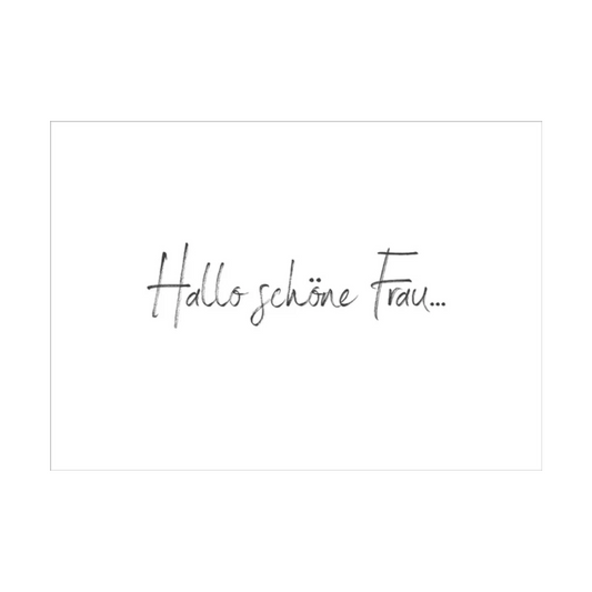 Dieses Bild zeigt eine minimalistische Postkarte mit weißem Hintergrund. Der schwarze Text in eleganter, fließender Schreibschrift lautet:
„Hallo schöne Frau…“