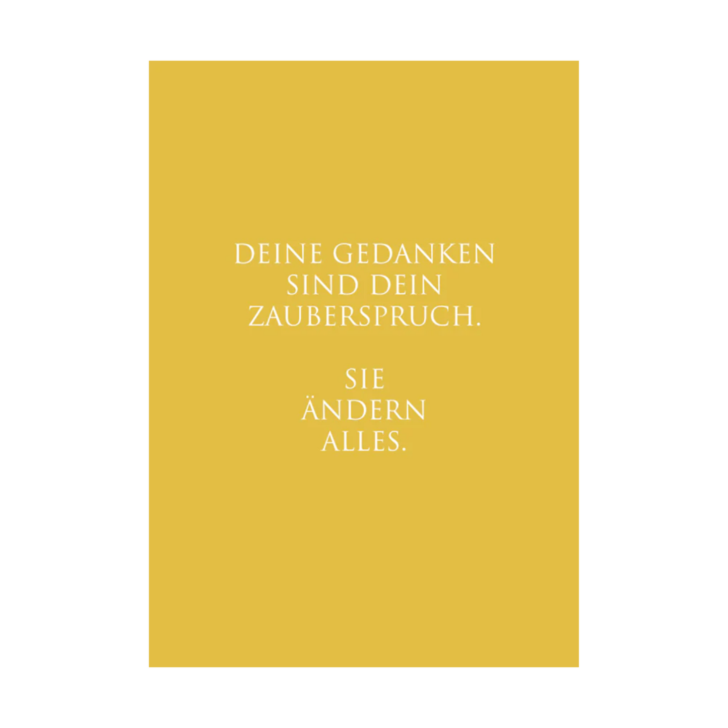 Die Karte präsentiert weißen Text in elegantem, minimalistischem Design mit folgender Botschaft:
„DEINE GEDANKEN SIND DEIN ZAUBERSPRUCH. SIE ÄNDERN ALLES.“
Die Typografie ist klar und modern, der Text ist zentriert. Der senffarbene Hintergrund schafft eine beruhigende Atmosphäre.