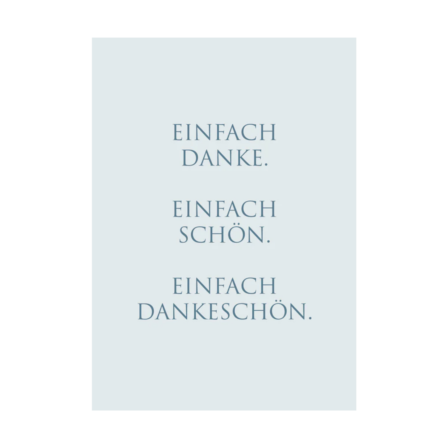 Dieses Bild zeigt eine Postkarte mit deutschem Text auf hellgrauem Hintergrund. Der blaue Text in klarer, moderner Schrift trägt die folgende Botschaft:
„EINFACH DANKE. EINFACH SCHÖN. EINFACH DANKESCHÖN.“