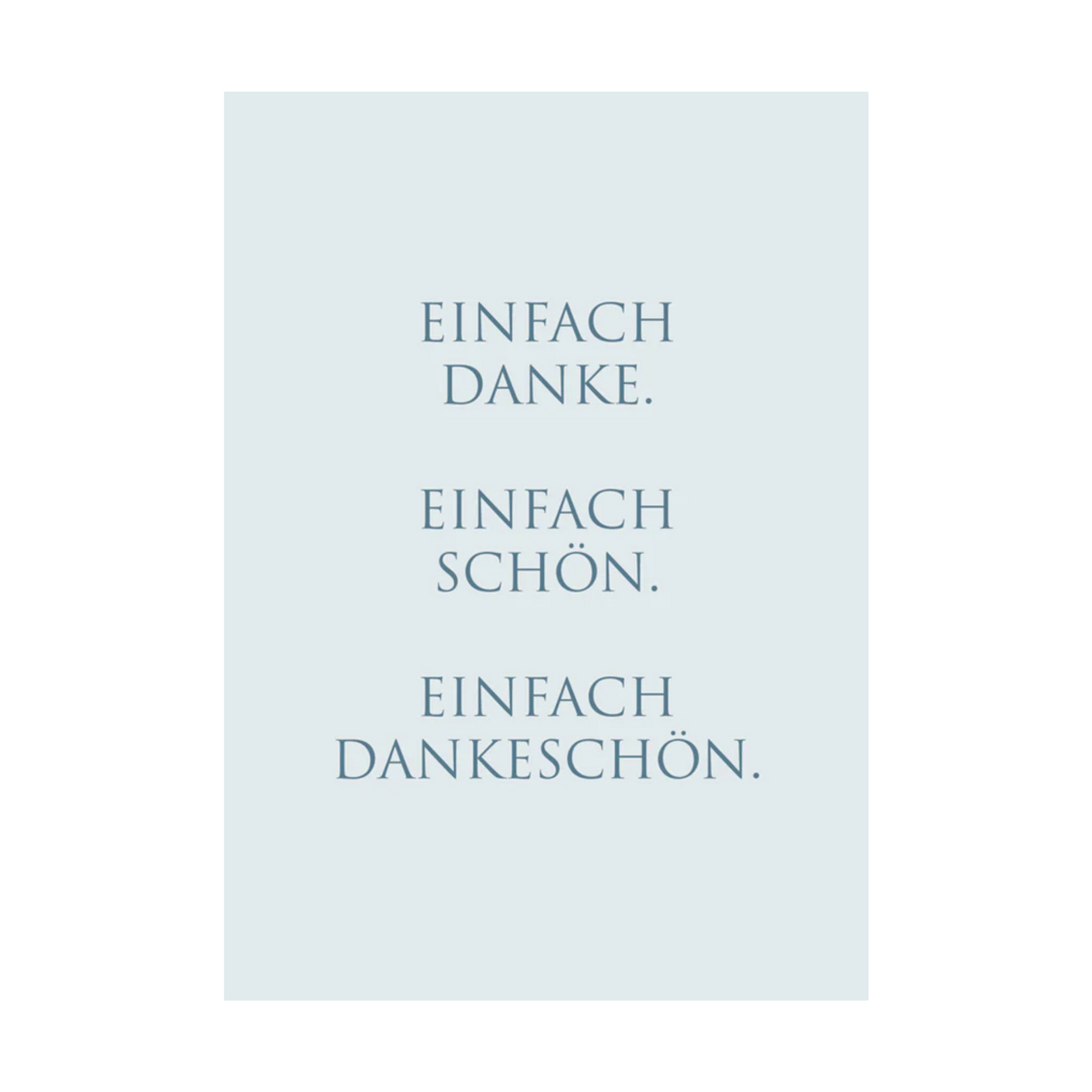 Dieses Bild zeigt eine Postkarte mit deutschem Text auf hellgrauem Hintergrund. Der blaue Text in klarer, moderner Schrift trägt die folgende Botschaft:
„EINFACH DANKE. EINFACH SCHÖN. EINFACH DANKESCHÖN.“