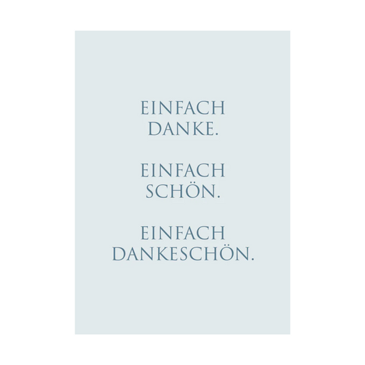 Dieses Bild zeigt eine Postkarte mit deutschem Text auf hellgrauem Hintergrund. Der blaue Text in klarer, moderner Schrift trägt die folgende Botschaft:
„EINFACH DANKE. EINFACH SCHÖN. EINFACH DANKESCHÖN.“
