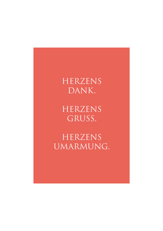 Dieses Bild zeigt eine Postkarte mit deutschem Text auf einem korallrotem Hintergrund. Die Karte enthält weißen Text in einer klaren, modernen Schriftart mit der folgenden Botschaft in kurzen Sätzen: “HERZENSDANK. HERZENSGRUSS. HERZENSUMARMUNG.”