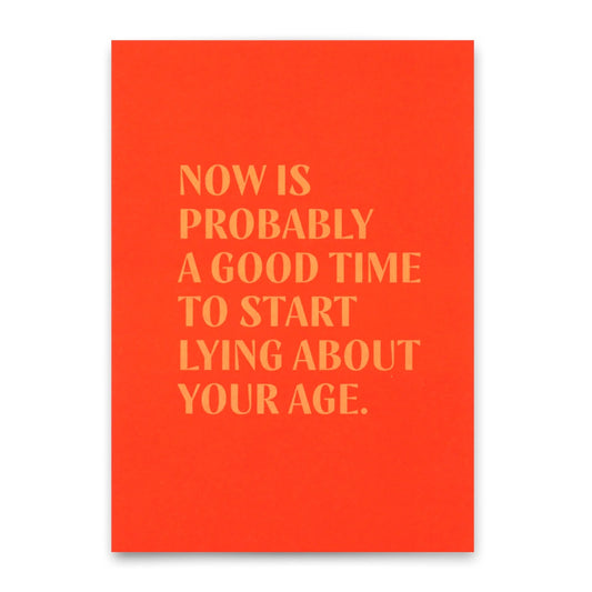 Rote Postkarte mit dem Text 'NOW IS PROBABLY A GOOD TIME TO START LYING ABOUT YOUR AGE.' in Großbuchstaben.