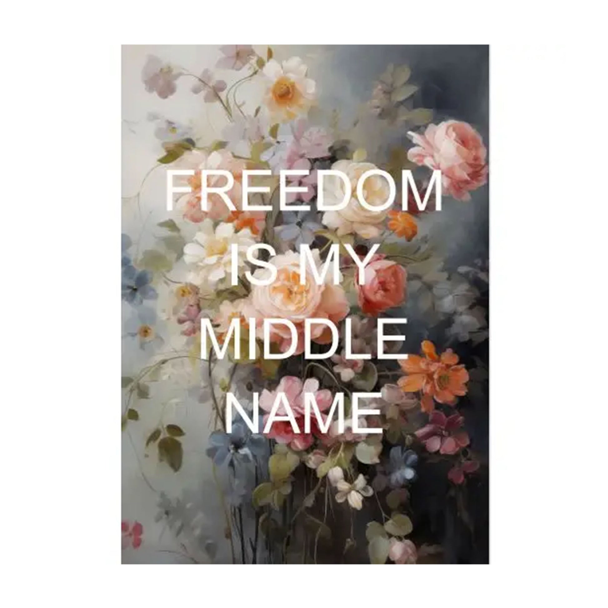 Ein Blumenstrauß mit rosa, weißen und blauen Blumen vor einem verschwommenen Hintergrund. Der Text 'FREEDOM IS MY MIDDLE NAME' ist in großen, weißen Buchstaben in der Mitte.