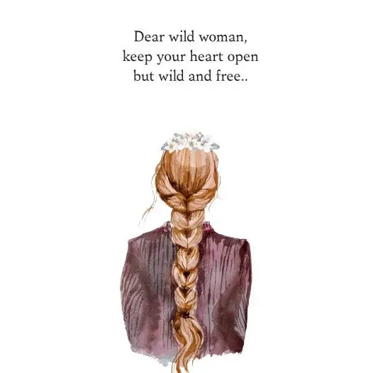 Rückansicht einer Frau mit geflochtenem, langen Haar, trägt eine Bluse. Über ihr steht der Text: 'Dear wild woman, keep your heart open but wild and free...'.