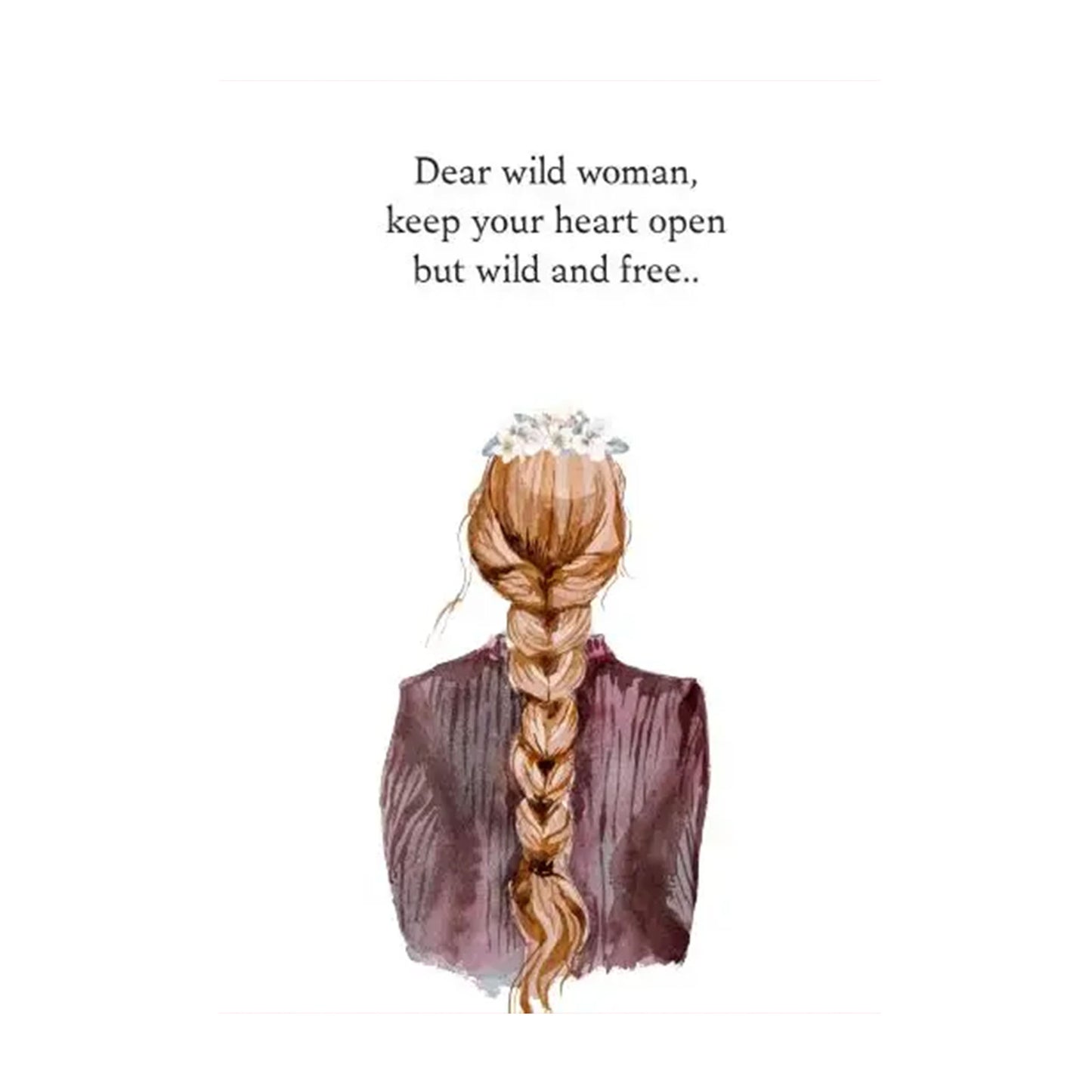 Rückansicht einer Frau mit geflochtenem, langen Haar, trägt eine Bluse. Über ihr steht der Text: 'Dear wild woman, keep your heart open but wild and free...'.