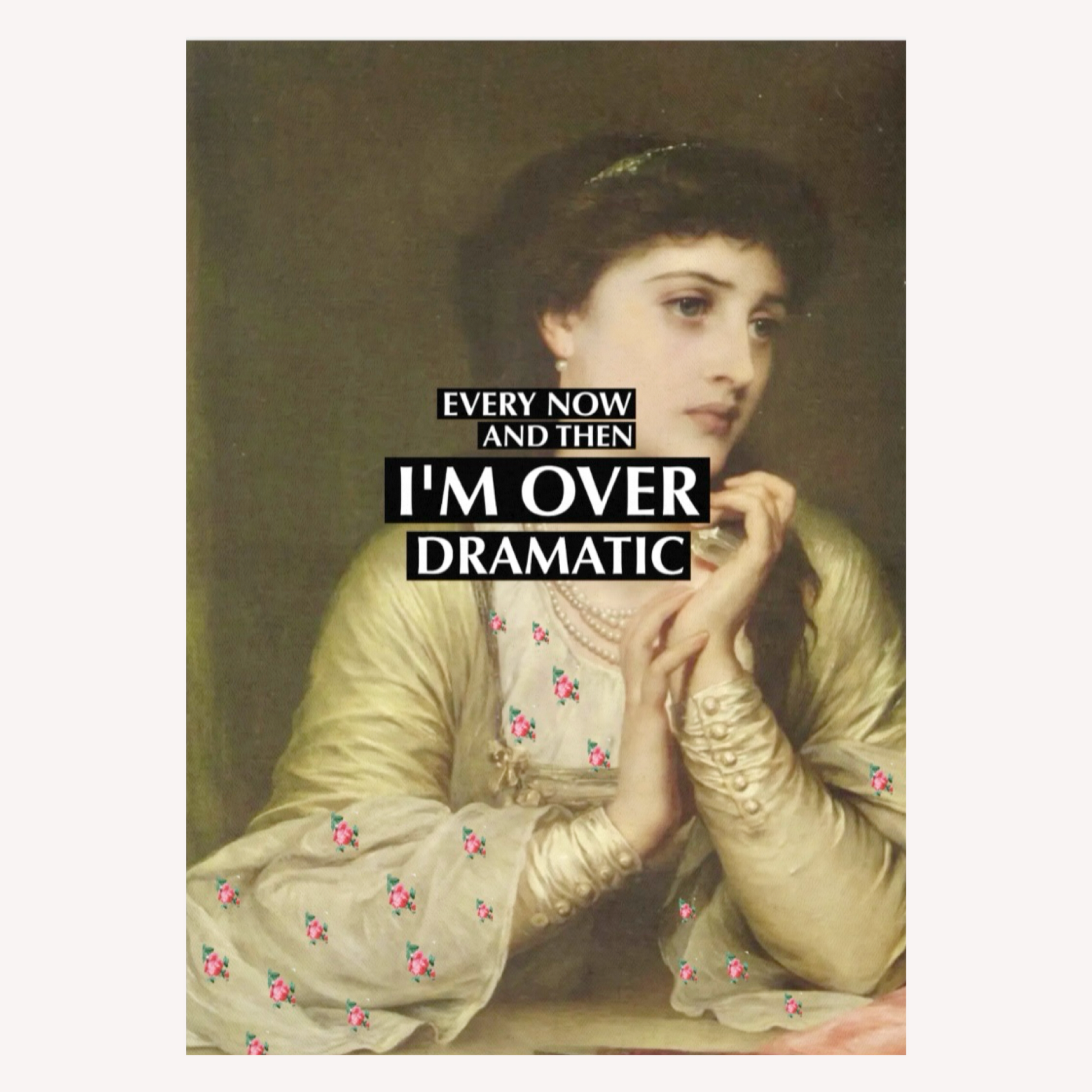 Ölgemälde einer Frau mit Perlenkette und melancholischem Blick, überlagert mit dem Text „Every now and then I'm over dramatic“.