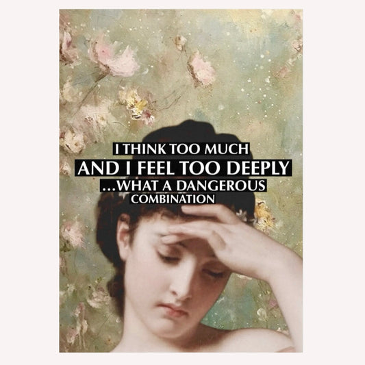 Ölgemälde einer Frau, die die Hand an die Stirn legt, vor einem hellen floralen Hintergrund mit dem Text „I think too much and I feel too deeply“.