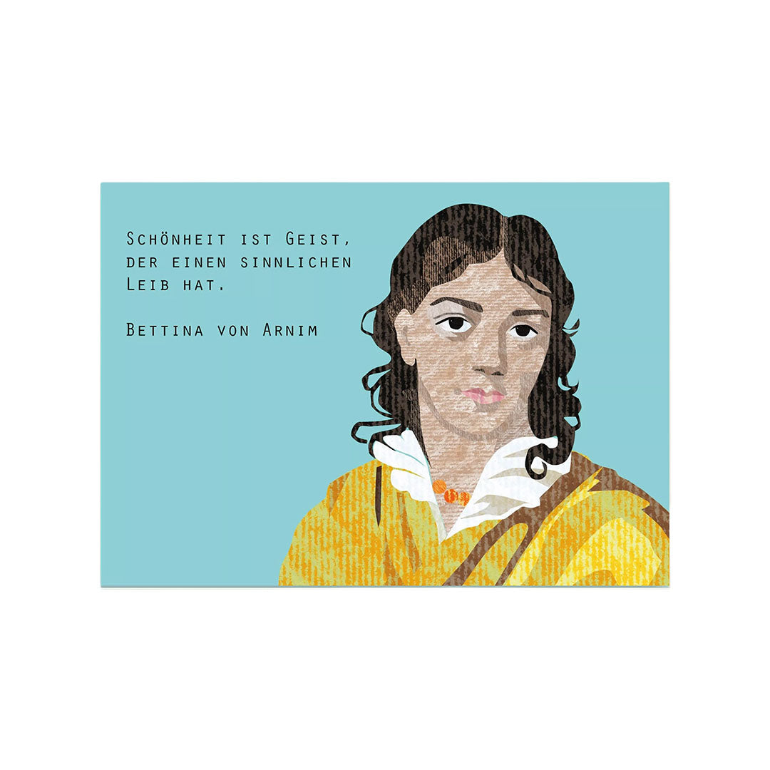 Eine querformatige Postkarte aus dicker Holzschliffpappe. Auf der rechten Seite ist eine stilisierte Illustration von Bettina von Arnim vor einem hellblauen Hintergrund zu sehen. Links daneben steht das Zitat: „Schönheit ist Geist, der einen sinnlichen Leib hat.“ Darunter ist der Name „Bettina von Arnim“ zu lesen.